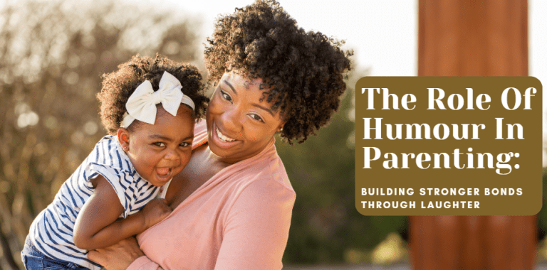 The Role Of Humour In Parenting: Building Stronger Bonds Through ...