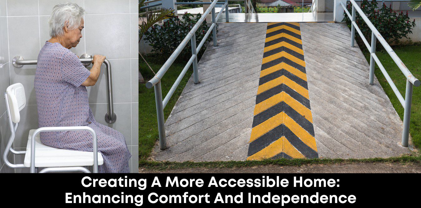 Creating a More Accessible Home: Enhancing Comfort and Independence - H ...