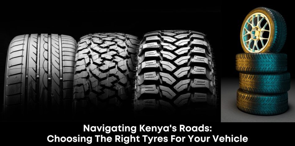 Navigating Kenya's Roads- Choosing the Right Tyres for Your Vehicle