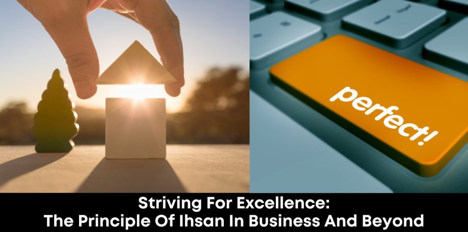 Striving for Excellence- The Principle of Ihsan in Business and Beyond