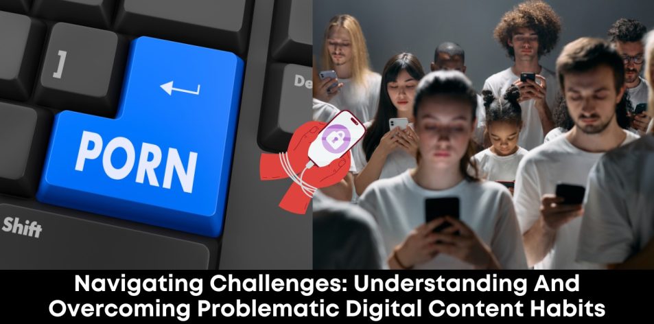 Navigating Challenges- Understanding and Overcoming Problematic Digital Content Habits