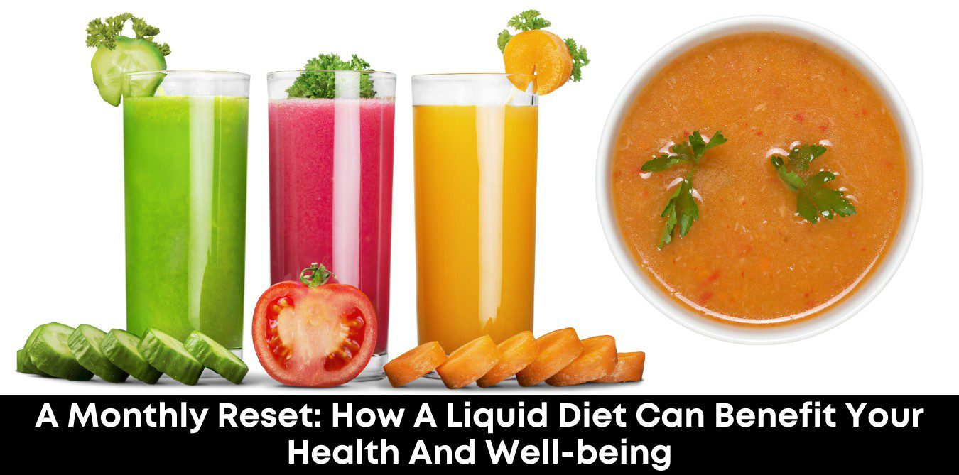 A Monthly Reset: How a Liquid Diet Can Benefit Your Health and Well-being