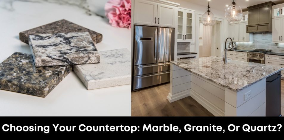 Choosing Your Countertop- Marble, Granite, or Quartz