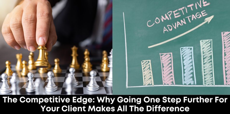 The Competitive Edge- Why Going One Step Further for Your Client Makes All the Difference