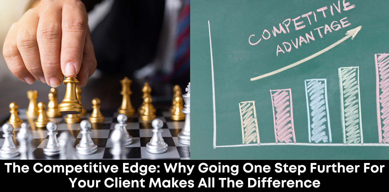 The Competitive Edge: Why Going One Step Further for Your Client Makes All the Difference
