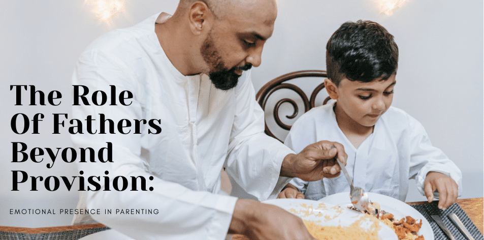 The Role Of Fathers Beyond Provision: Emotional Presence In Parenting - H&S Education & Parenting