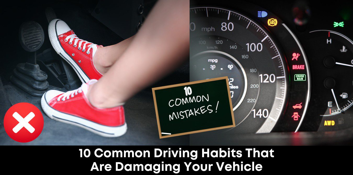 10 Common Driving Habits That Are Damaging Your Vehicle