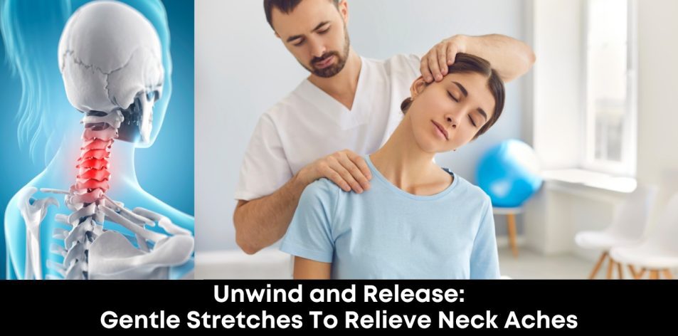 Unwind and Release- Gentle Stretches to Relieve Neck Aches