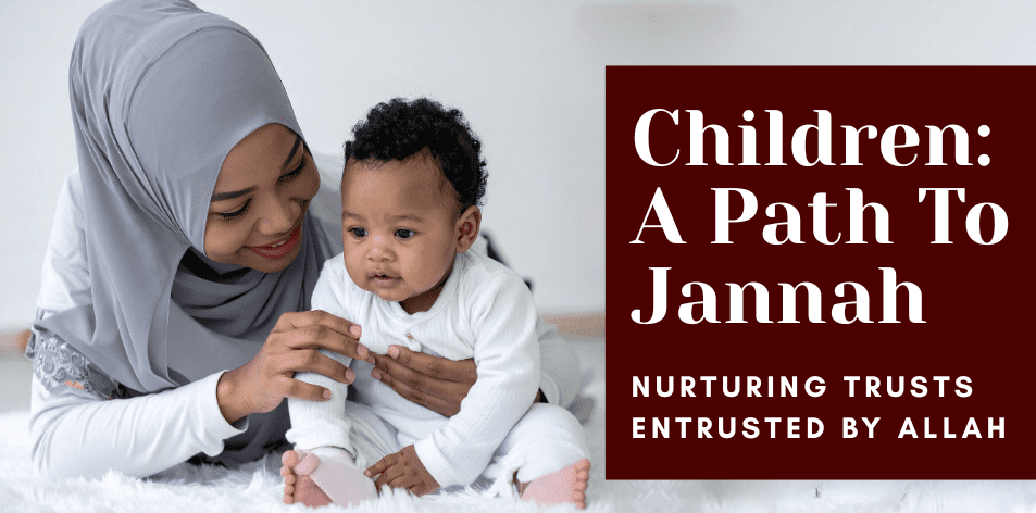 Children: A Path To Jannah - Nurturing Trusts Entrusted By Allah - H&S Education & Parenting