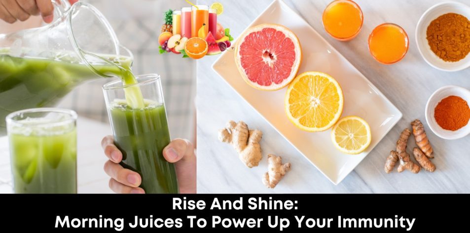 Rise and Shine- Morning Juices to Power Up Your Immunity