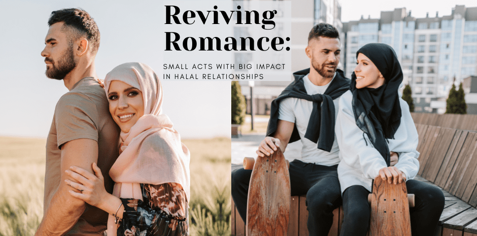 Reviving Romance: Small Acts With Big Impact In Halal Relationships - H&S Love Affair