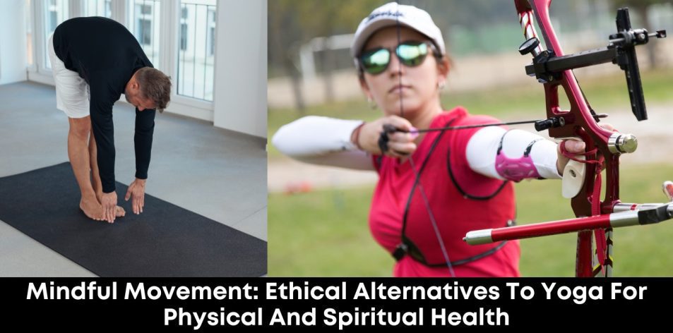 Mindful Movement- Ethical Alternatives to Yoga for Physical and Spiritual Health