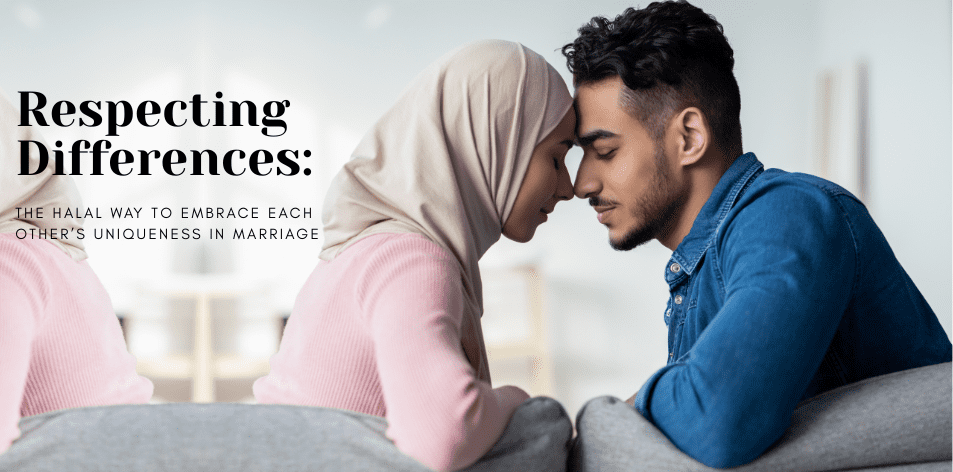 Respecting Differences: The Halal Way To Embrace Each Other’s Uniqueness In Marriage - H&S Love Affair