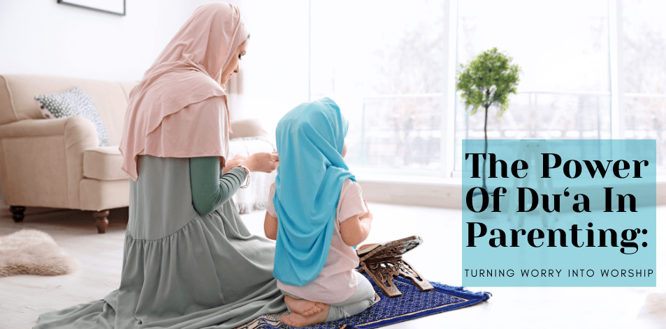 The Power Of Du‘a In Parenting: Turning Worry Into Worship - H&S Education & Parenting