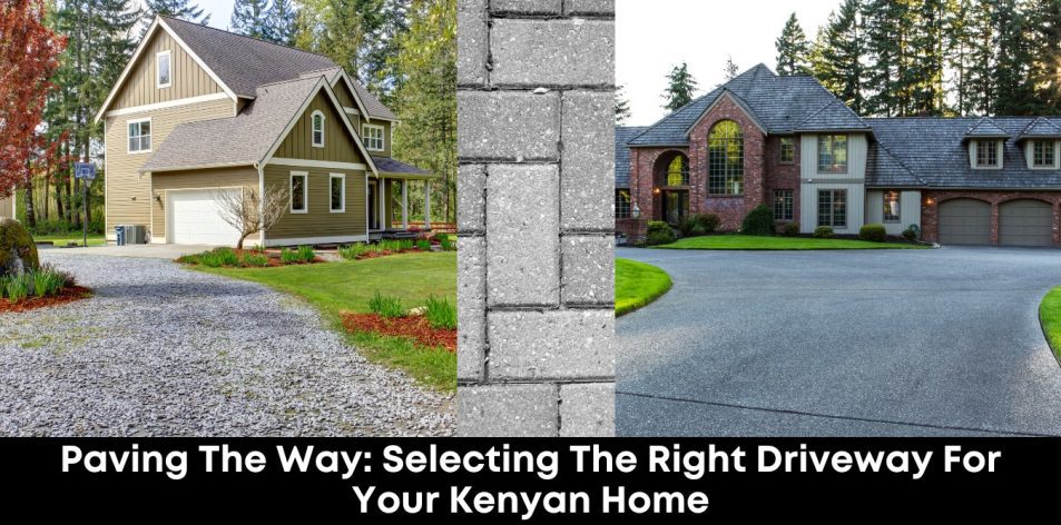 Paving the Way- Selecting the Right Driveway for Your Kenyan Home
