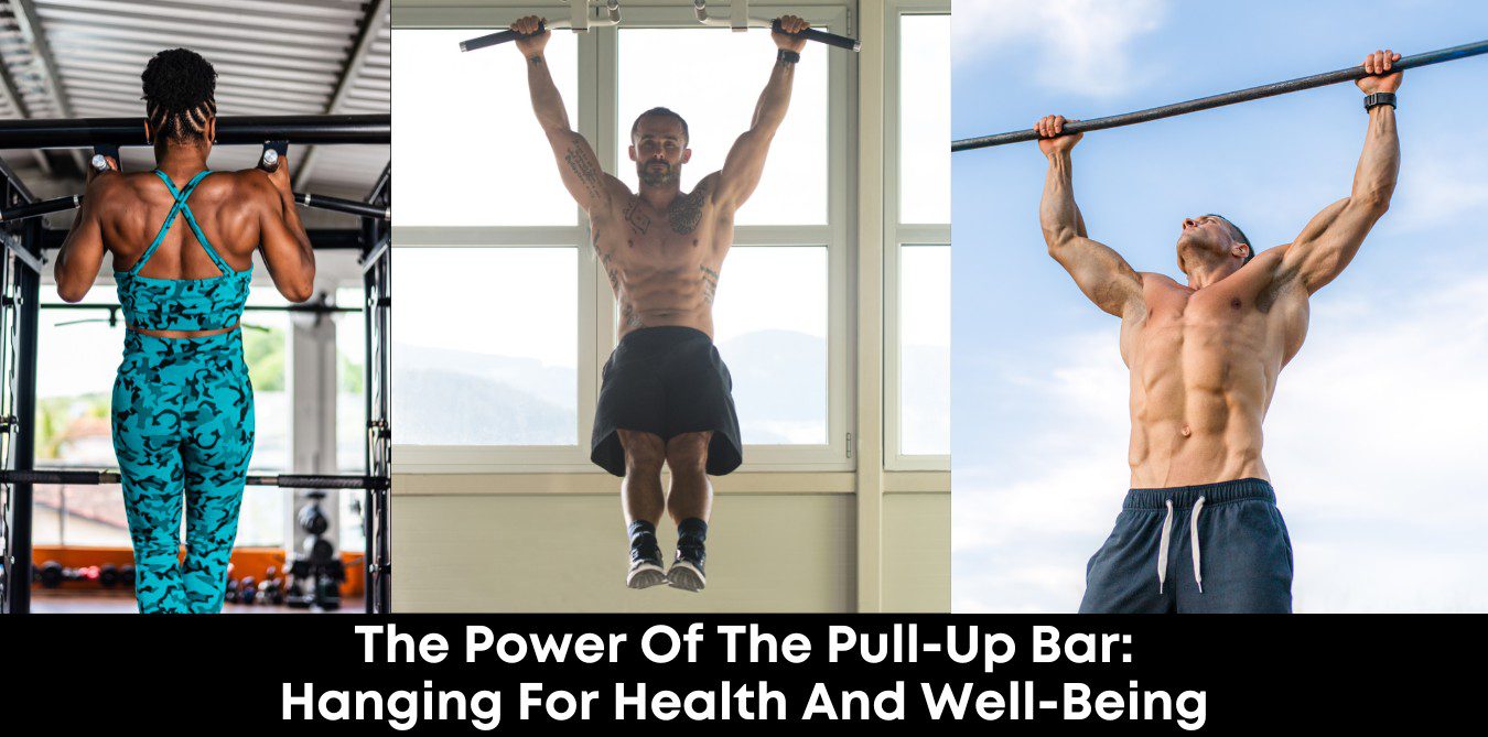 The Power of the Pull-Up Bar: Hanging for Health and Well-being