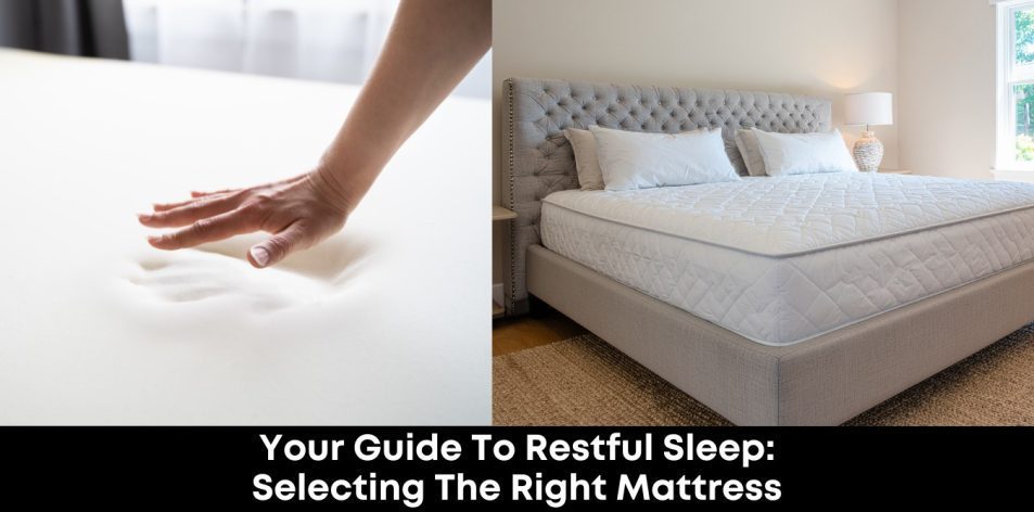 Your Guide to Restful Sleep- Selecting the Right Mattress