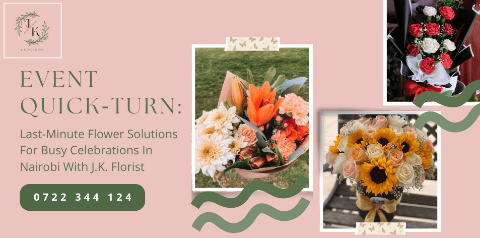 Event Quick‑Turn: Last-Minute Flower Solutions For Busy Celebrations In Nairobi With J.K. Florist