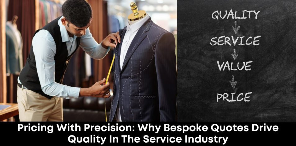 Pricing With Precision- Why Bespoke Quotes Drive Quality In The Service Industry