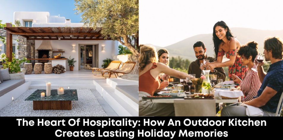 The Heart of Hospitality- How an Outdoor Kitchen Creates Lasting Holiday Memories