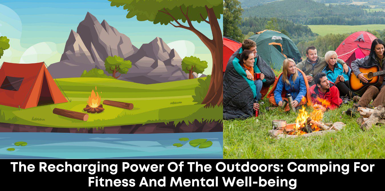 The Recharging Power of the Outdoors: Camping for Fitness and Mental Well-being