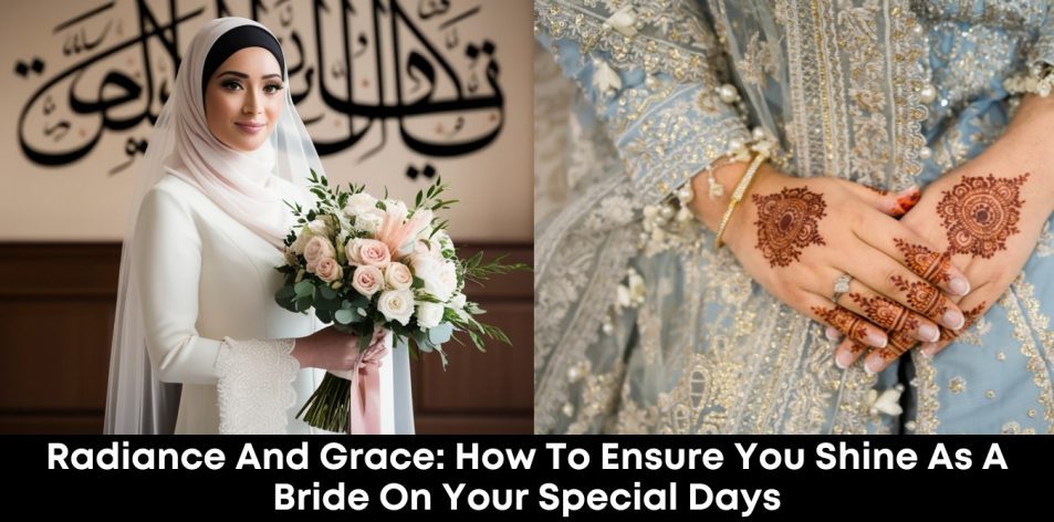Radiance and Grace- How to Ensure You Shine as a Bride on Your Special Days