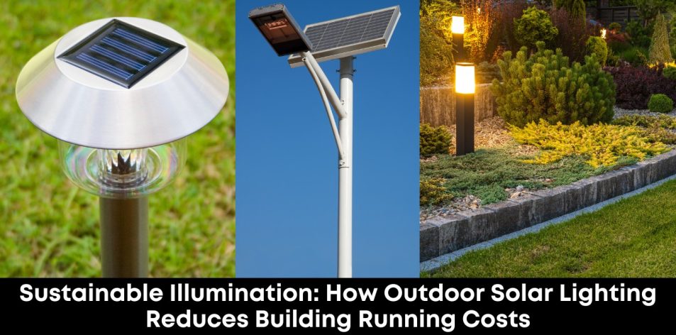 Sustainable Illumination- How Outdoor Solar Lighting Reduces Building Running Costs