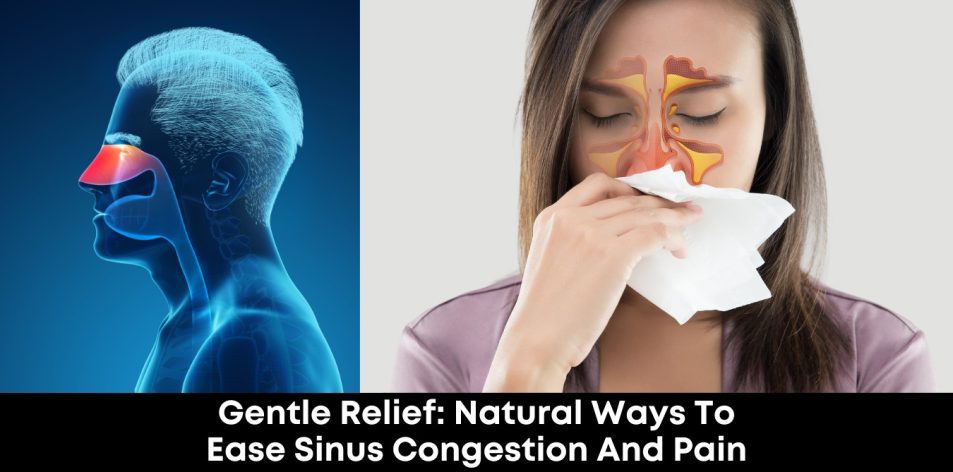 Gentle Relief- Natural Ways to Ease Sinus Congestion and Pain