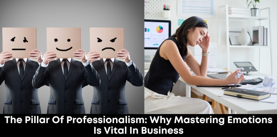 The Pillar of Professionalism- Why Mastering Emotions is Vital in Business