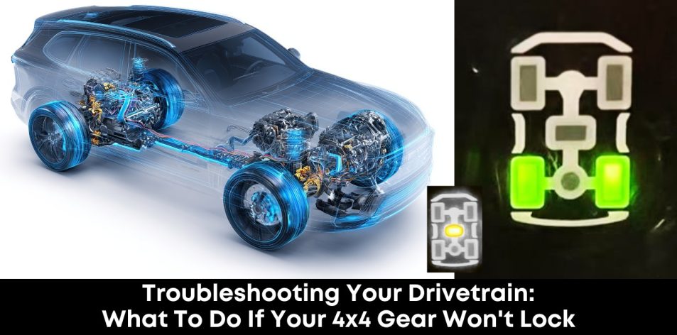 Troubleshooting Your Drivetrain- What to Do if Your 4x4 Gear Won't Lock