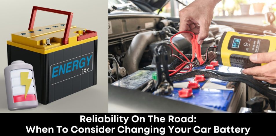 Reliability on the Road- When to Consider Changing Your Car Battery