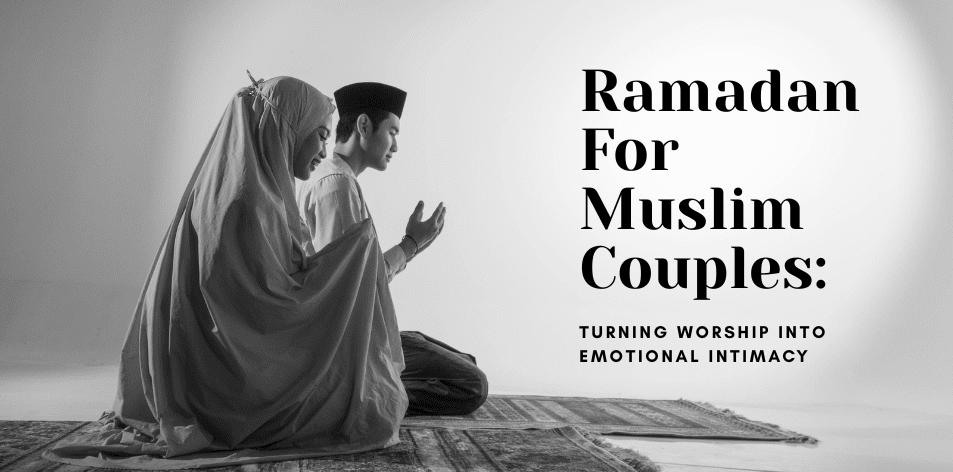 Ramadan For Muslim Couples: Turning Worship Into Emotional Intimacy - H&S Love Affair