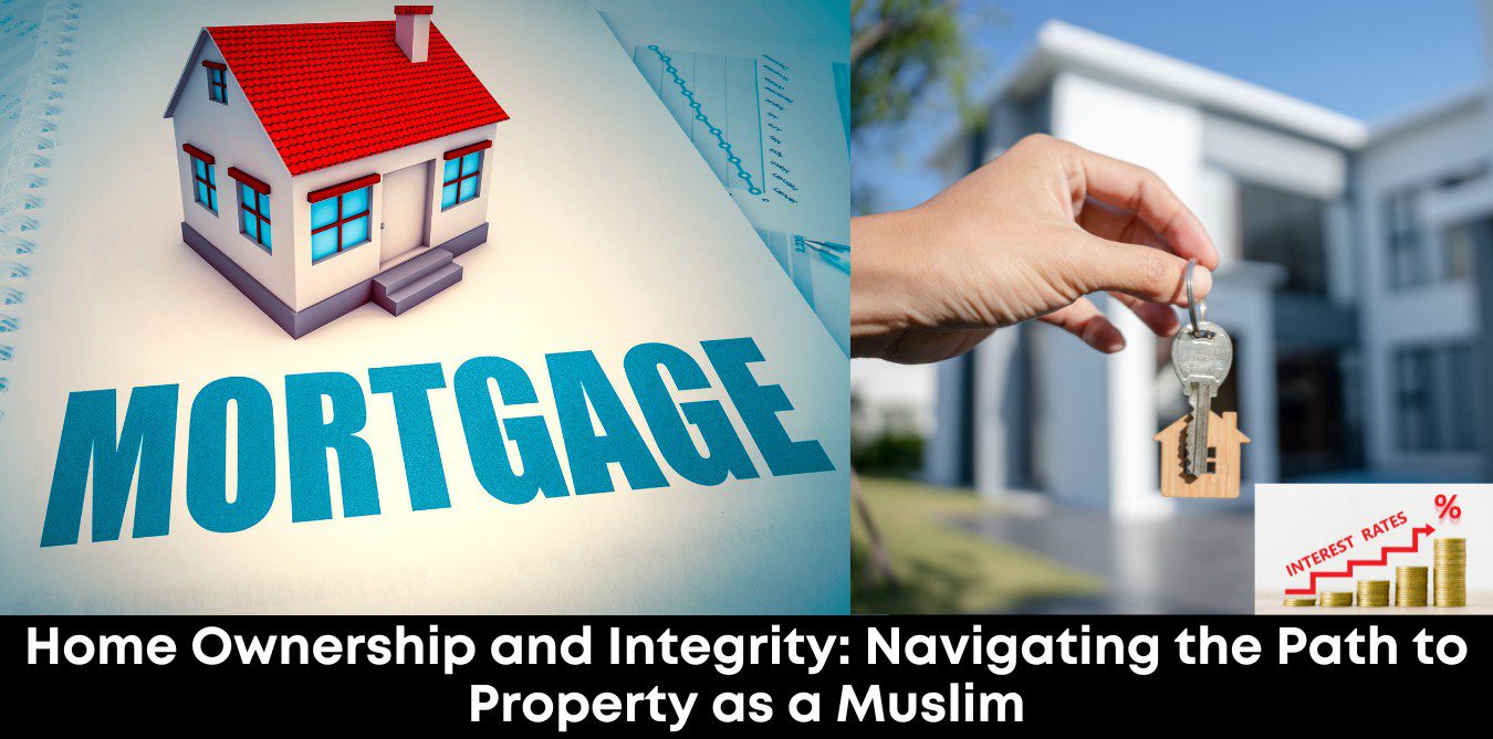 Home Ownership and Integrity: Navigating the Path to Property as a Muslim