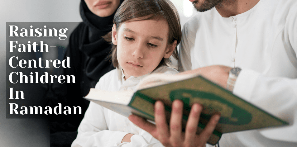 Raising Faith-Centred Children In Ramadan - H&S Education & Parenting