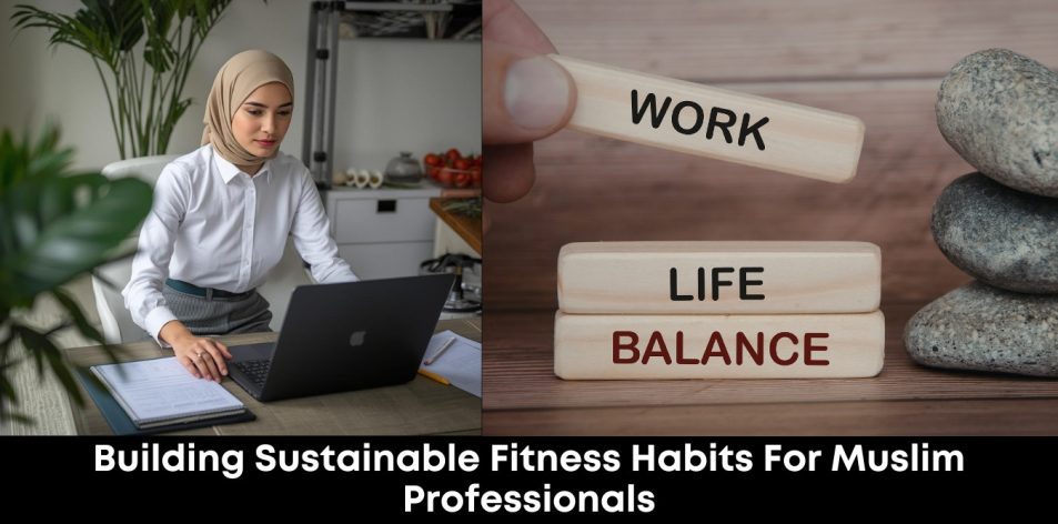 Building Sustainable Fitness Habits for Muslim Professionals