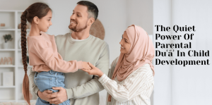The Quiet Power Of Parental Duʿāʾ In Child Development - H&S Education & Parenting