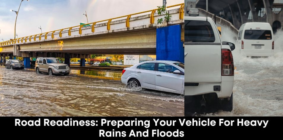Road Readiness- Preparing Your Vehicle for Heavy Rains and Floods