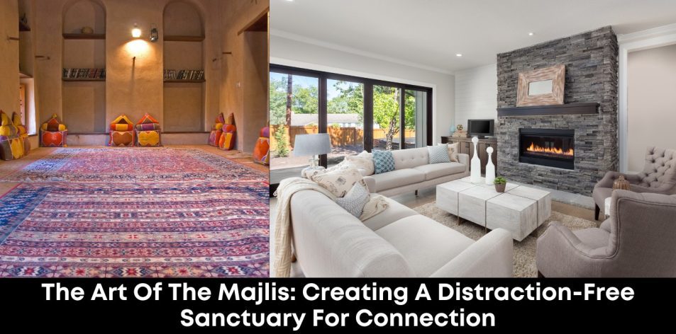 The Art of the Majlis- Creating a Distraction-Free Sanctuary for Connection