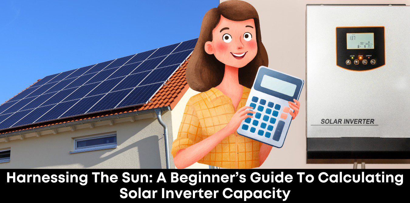 Harnessing the Sun: A Beginner’s Guide to Calculating Solar Inverter Capacity