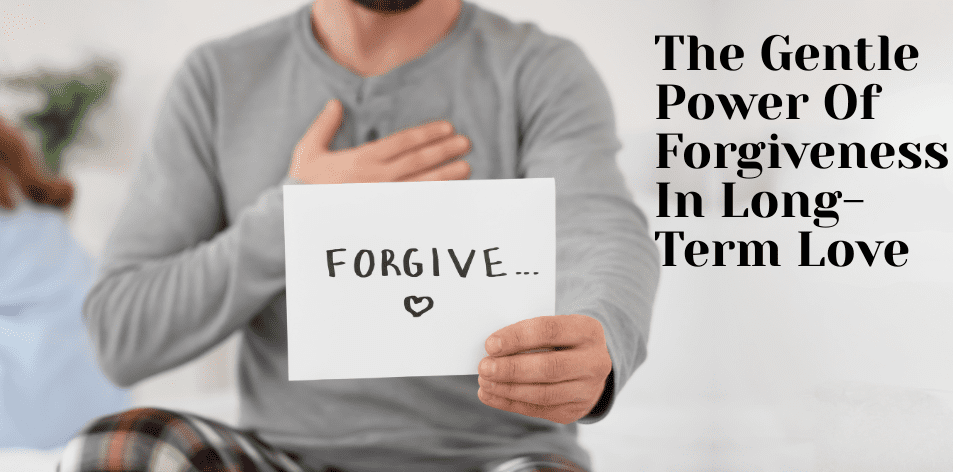 The Gentle Power Of Forgiveness In Long-Term Love - H&S Love Affair