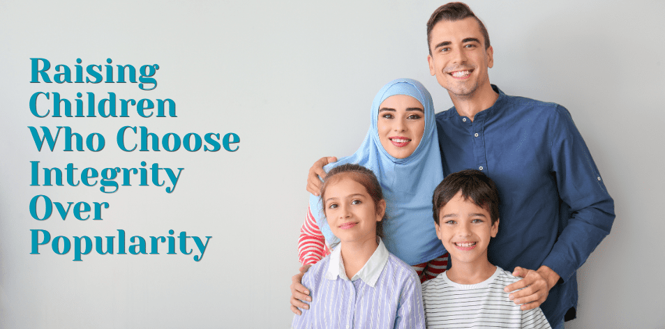 Raising Children Who Choose Integrity Over Popularity - H&S Education & Parenting