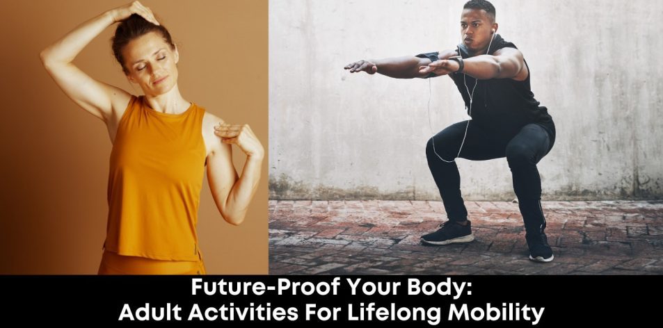 Future-Proof Your Body- Adult Activities for Lifelong Mobility