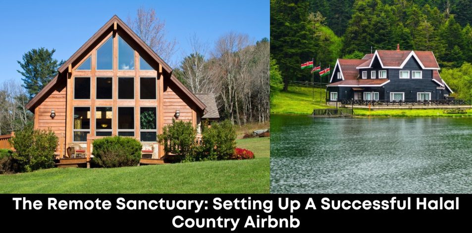 The Remote Sanctuary- Setting Up a Successful Halal Country Airbnb