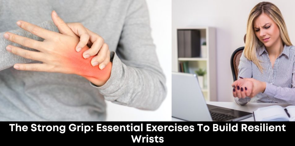 The Strong Grip- Essential Exercises to Build Resilient Wrists