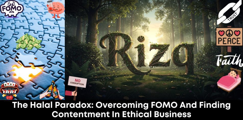 The Halal Paradox- Overcoming FOMO and Finding Contentment in Ethical Business