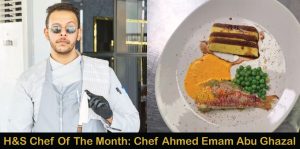H&S Chef Of The Month: Meet Chef Ahmed Emam Abu Ghazal