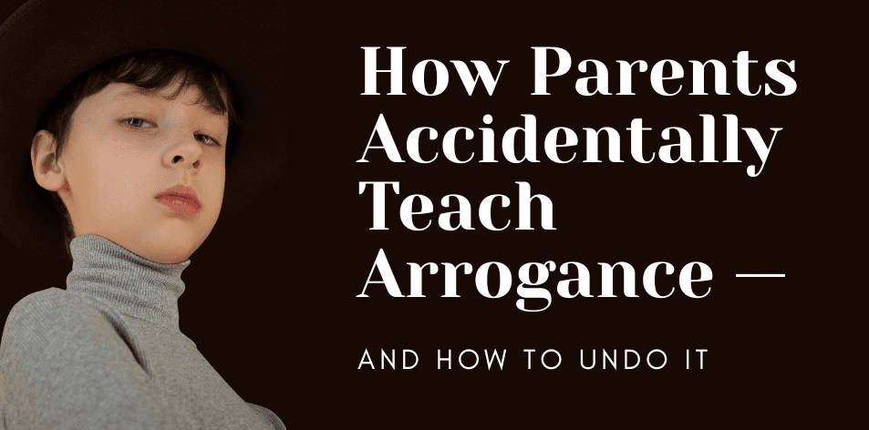 How Parents Accidentally Teach Arrogance — And How To Undo It - H&S Education & Parenting