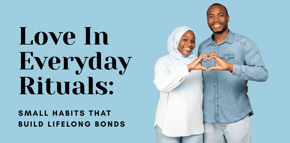 Love In Everyday Rituals: Small Habits That Build Lifelong Bonds - H&S Love Affair