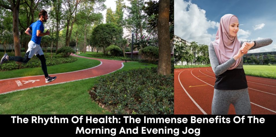 The Rhythm of Health- The Immense Benefits of the Morning and Evening Jog