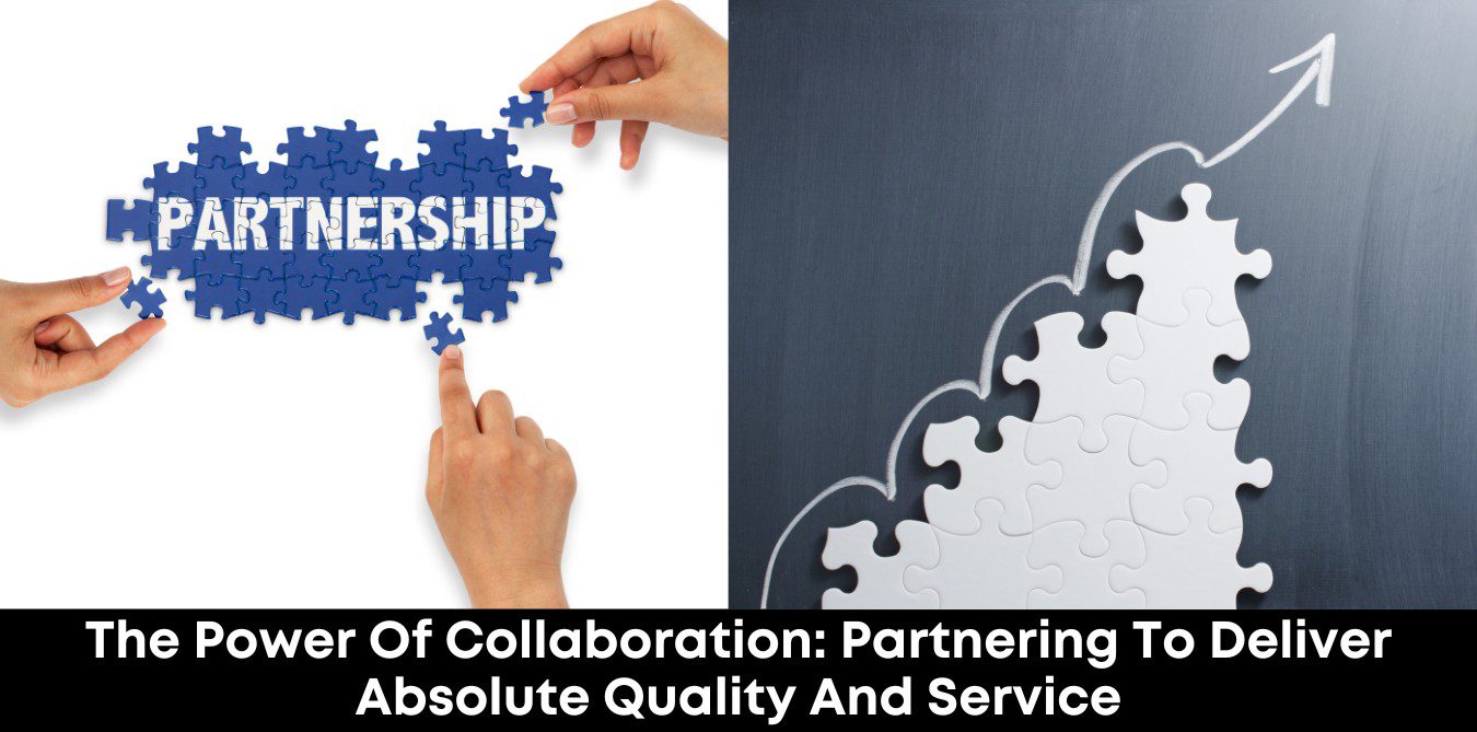 The Power of Collaboration: Partnering to Deliver Absolute Quality and Service
